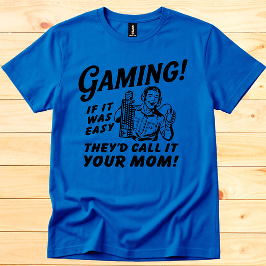 Gaming if it was easy they'd call it your mom