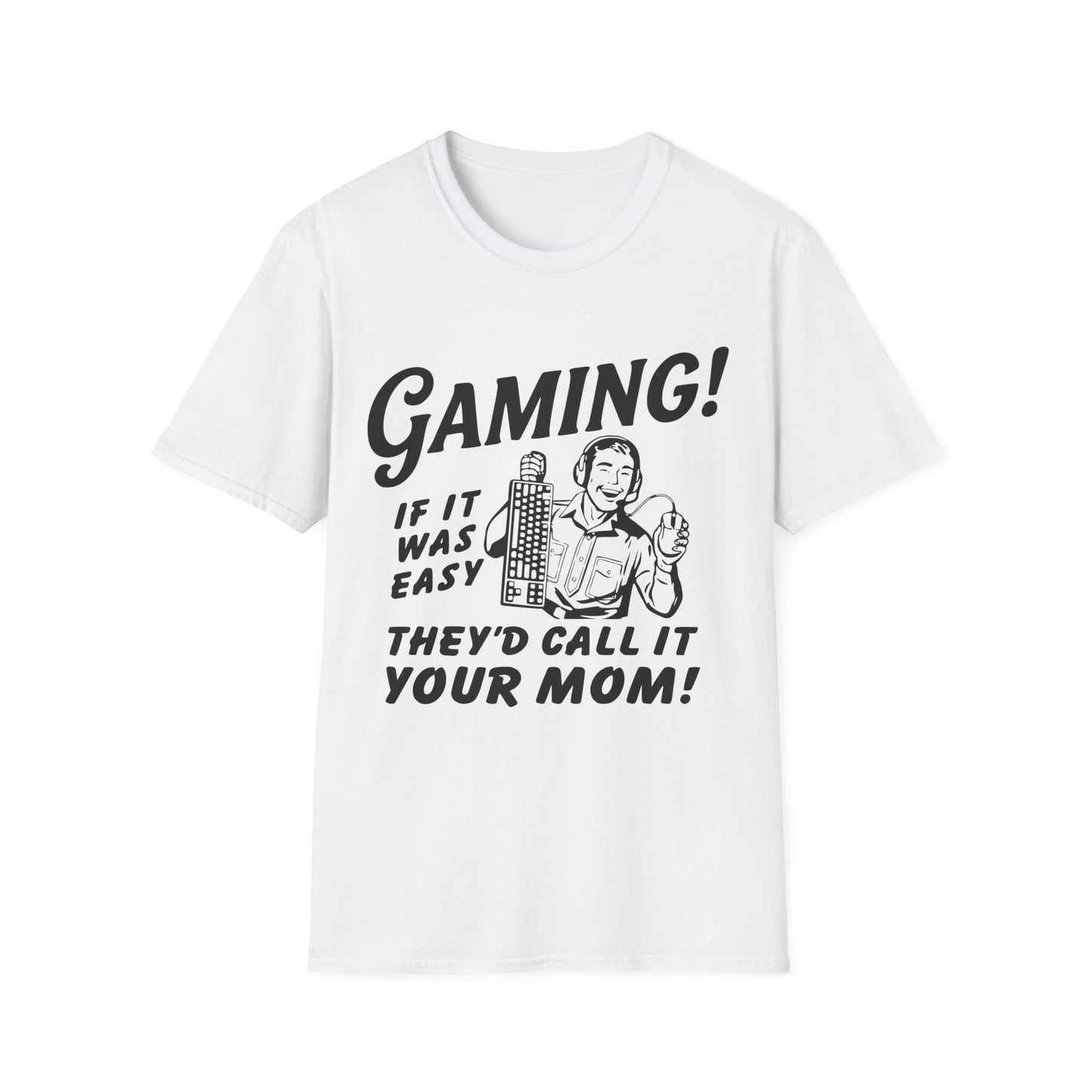 Gaming if it was easy they'd call it your mom