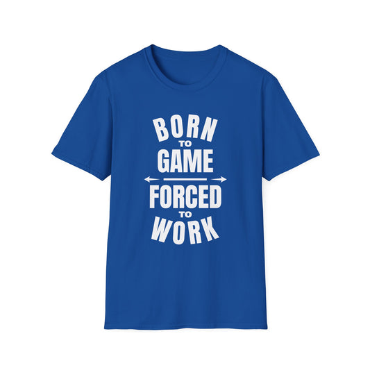 Born to game Forced to work