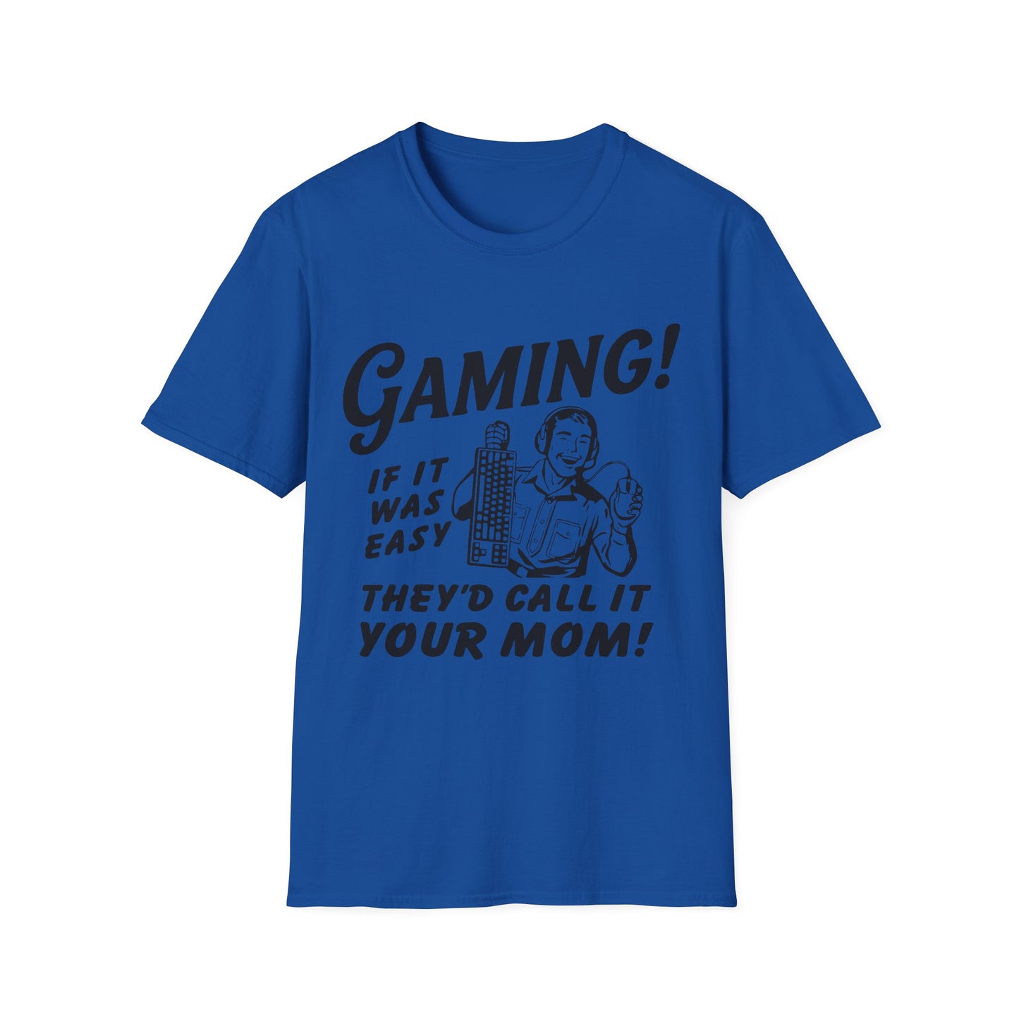 Gaming if it was easy they'd call it your mom
