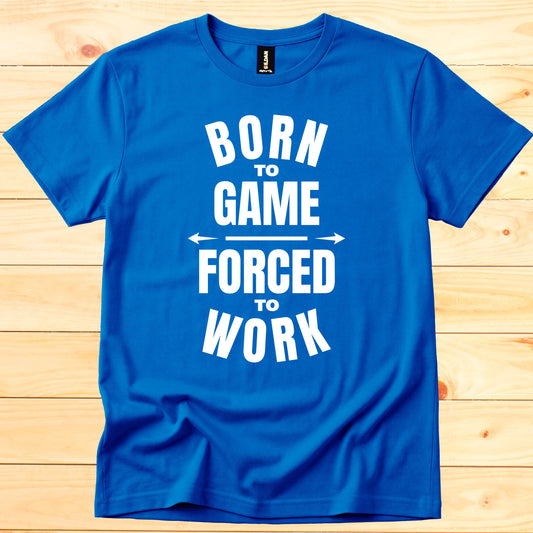 Born to game Forced to work